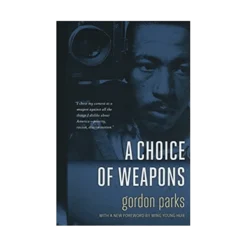 A Choice Of Weapons By Gordon Parks