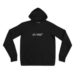 Got A Budget? Hoodie