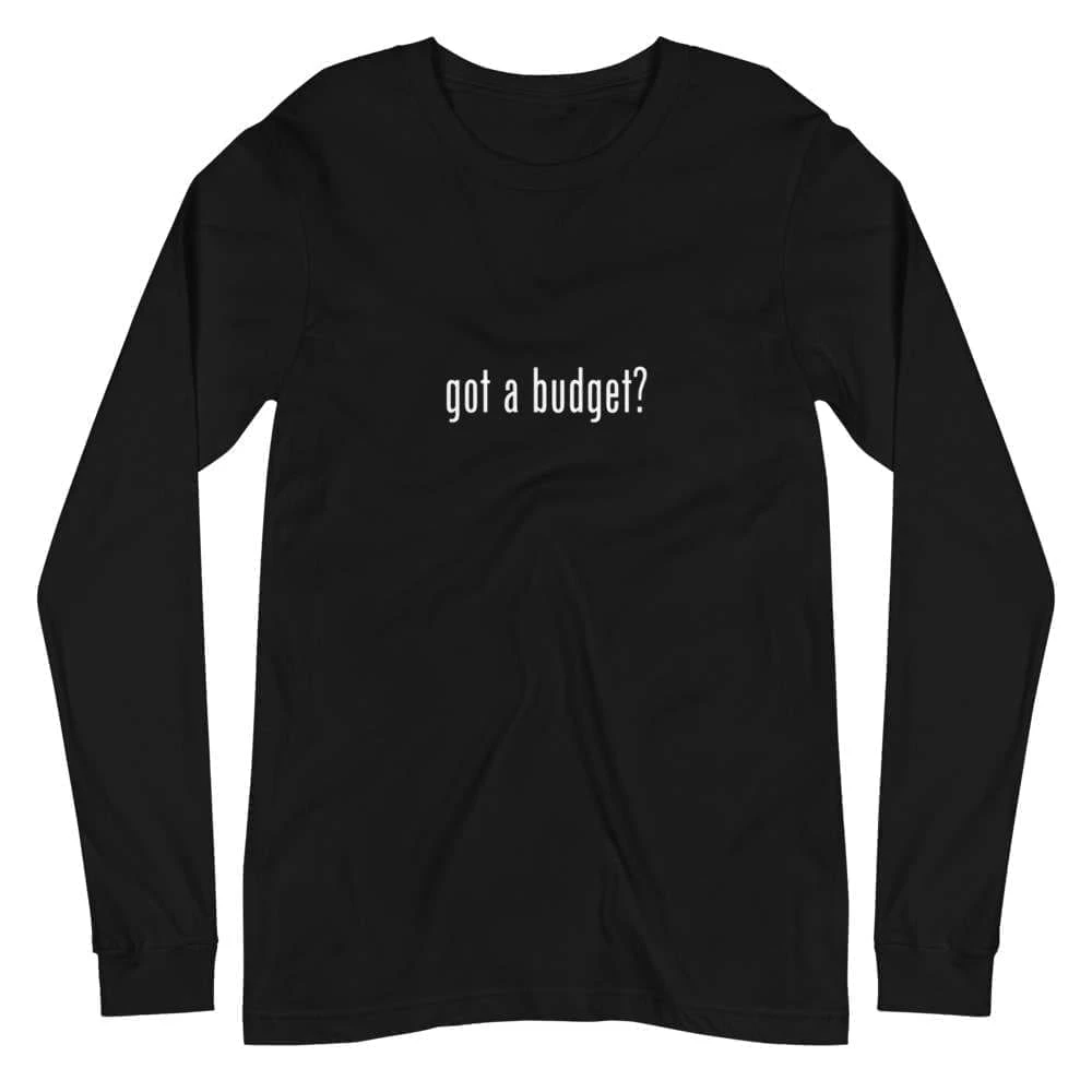 Got A Budget? Unisex Long Sleeve Tee 1 Got A Budget? Unisex Long Sleeve Tee