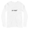 Got A Budget? Unisex Long Sleeve Tee – White